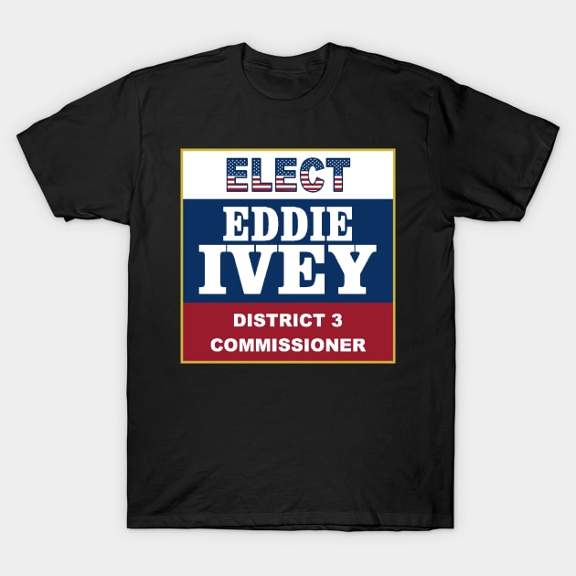 Eddie Ivey Commissioner Dis. 3 - Gold Border T-Shirt by J. Rufus T-Shirtery